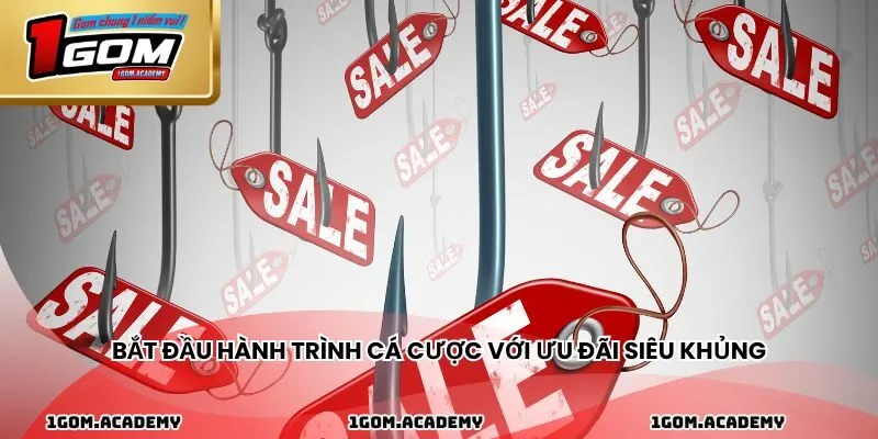 Bắt đầu hành trình cá cược với ưu đãi siêu khủng