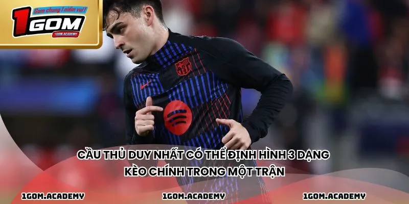 Cầu thủ duy nhất có thể định hình 3 dạng kèo chính trong một trận