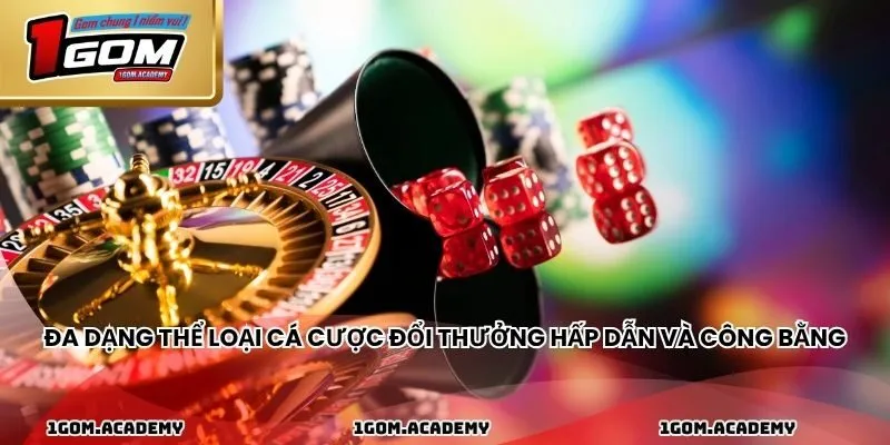 Đa dạng thể loại cá cược đổi thưởng hấp dẫn và công bằng