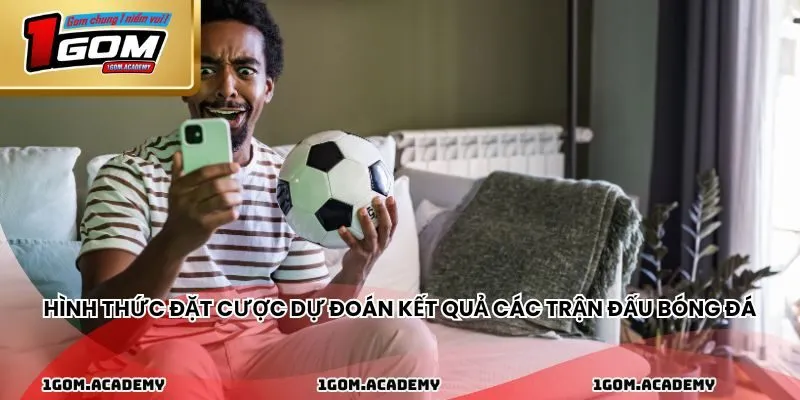 Hình thức đặt cược dự đoán kết quả các trận đấu bóng đá và 