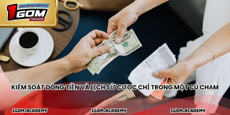 Kiểm soát dòng tiền và lịch sử cược chỉ trong một cú chạm