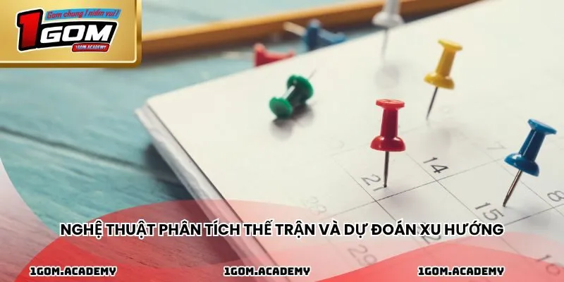 Nghệ thuật phân tích thế trận và dự đoán xu hướng