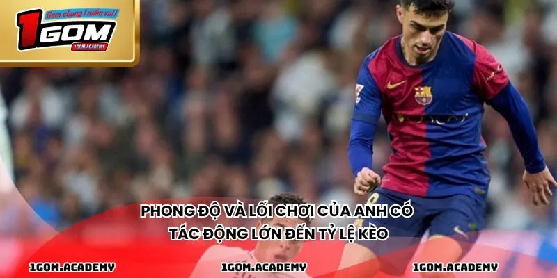 Phong độ và lối chơi của anh có tác động lớn đến tỷ lệ kèo
