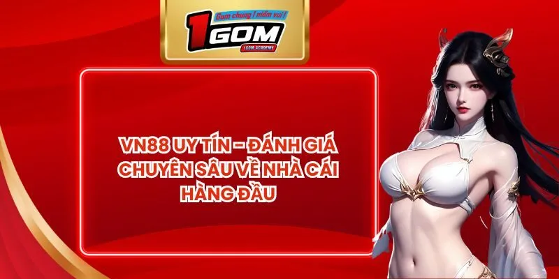 VN88 Uy Tín - Đánh Giá Chuyên Sâu Về Nhà Cái Hàng Đầu